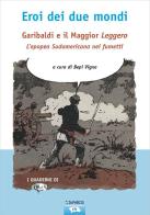 Eroi dei due mondi. Garibaldi e il Maggior Leggero. L'epopea sudamericana nei fumetti edito da Taphros Editrice