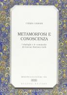Metamorfosi e conoscenza. I dialoghi e le commedie di Giovan Battista Gelli di Chiara Cassiani edito da Bulzoni