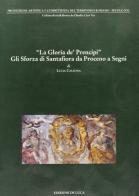 La gloria dei principi. Gli Sforza di Santafiora di Valdina Calzona edito da De Luca Editori d'Arte