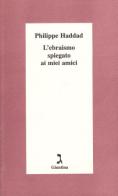 L' ebraismo spiegato ai miei amici di Philippe Haddad edito da Giuntina