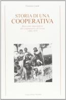 Storia di una cooperativa. Braccianti imprenditori del comprensorio di Cervia 1904-1970 di Fiorenzo Landi edito da Longo Angelo