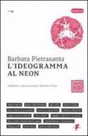 L' ideogramma al neon. Pubblicità, comunicazione e lifestyle in Cina di Barbara Pietrasanta edito da Lupetti