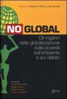 No global. Gli inganni della globalizzazione sulla povertà, sull'ambiente e sul debito edito da Zelig