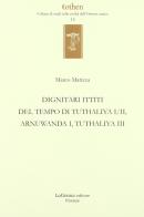 Dignitari ittiti del tempo di Tuthaliya I/II, Arnuwanda I, Tuthaliya III di Marco Marizza edito da LoGisma