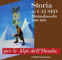 Per le Alpi dell'Ossola. Storia del CAI SEO Domodossola (1869-2019) edito da Grossi