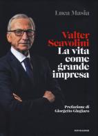 Valter Scavolini. La vita come grande impresa di Luca Masia edito da Mondadori Electa