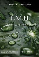 EMH Emotional Memory Healing. La via delle emozioni di Francesca Ollin Vannini edito da OM