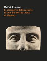 DeVoti Etruschi. La riscoperta della raccolta di Veio del Museo Civico di Modena edito da All'Insegna del Giglio