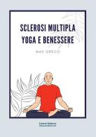 Sclerosi multipla. Yoga e benessere di Max Greco edito da Libertà
