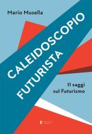 Caleidoscopio futurista. 11 saggi sul futurismo di Mario Musella edito da Diana edizioni