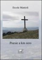 Poesie a km zero di Ercole Mattioli edito da Edizioni Thyrus