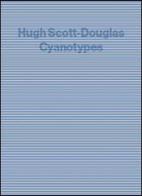 Hugh Scott-Douglas. Cyantypes. Ediz. illustrata di Jacob Fabricius edito da Mousse Magazine & Publishing
