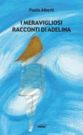 I meravigliosi racconti di Adelina di Paola Alberti edito da Laurum