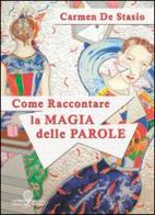 Come raccontare la magia delle parole di Carmen De Stasio edito da Arianna