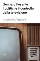 I politici e il controllo della televisione di Gennaro Pesante edito da Historica Edizioni