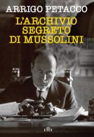 L' archivio segreto di Mussolini. Nuova ediz. di Arrigo Petacco edito da UTET