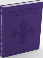 Fiorentina. Un secolo viola. 1926-2026. Il libro ufficiale di Giovanni Sardelli edito da Giunti Editore