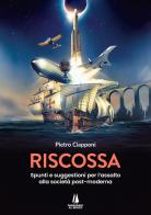Riscossa. Spunti e suggestioni per l'assalto alla società post-moderna di Pietro Ciapponi edito da Passaggio al Bosco