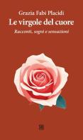 Le virgole del cuore. Racconti, sogni e sensazioni di Grazia Fabi Placidi edito da Sette città