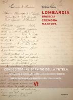 Lombardia: Brescia, Cremona, Mantova. Conoscitori al servizio della tutela. I cataloghi di Giovanni Morelli e Gustavo Frizzoni per il patrimonio artistico dell'Itali di Filippo Piazza edito da Scalpendi
