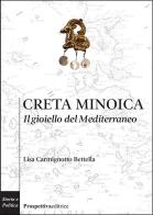 Creta minoica. Il gioiello del Mediterraneo di Lisa Carmignotto Bettella edito da Prospettiva Editrice