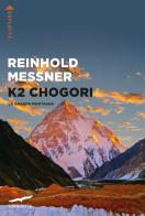 K2 Chogori. La grande montagna di Reinhold Messner edito da Corbaccio