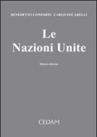 Le Nazioni Unite di Benedetto Conforti, Carlo Fogarelli edito da CEDAM