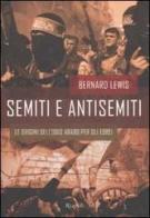 Semiti e antisemiti. Le origini dell'odio arabo per gli ebrei di Bernard Lewis edito da Rizzoli