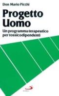 Progetto uomo. Un programma terapeutico per tossicodipendenti di Mario Picchi edito da San Paolo Edizioni