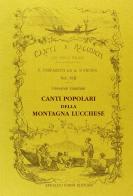 Canti popolari della montagna lucchese raccolti e annotati di Giovanni Giannini edito da Forni