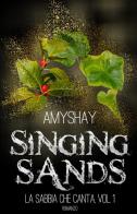 Singing sands. La sabbia che canta vol.1 di Amyshay edito da StreetLib