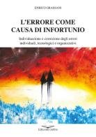 L' errore come causa di infortunio. Individuazione e correzione degli errori individuali, tecnologici e organizzativi di Enrico Grassani edito da Editoriale Delfino