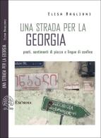 Una strada per la Georgia. Poeti, sentimenti di piazza e lingue di confine di Elisa Baglioni edito da Exòrma