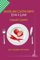 Guida alla cucina nerd. Eros & love di Claudio Calveri edito da Homo Scrivens
