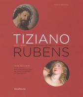 Tiziano e Rubens. Ecce Homo e Sbarco di Maria de' Medici a Marsiglia. Ediz. italiana e inglese di Marco Droghini edito da Silvana