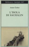 L' isola di Sachalin di Anton Cechov edito da Adelphi