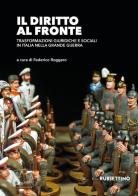 Il diritto al fronte. Trasformazioni giuridiche e sociali in Italia nella Grande Guerra edito da Rubbettino