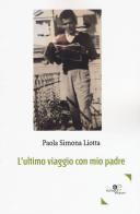 L' ultimo viaggio con mio padre di Paola Simona Liotta edito da Europa Edizioni
