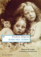 Rami nel tempo. Memorie di famiglia e romanzo contemporaneo di Elisabetta Abignente edito da Donzelli