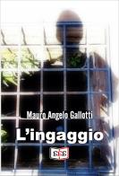 L' ingaggio di Mauro Angelo Gallotti edito da EEE - Edizioni Tripla E