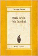 Qual è la vera fede cattolica di Corrado Gnerre edito da Fede & Cultura