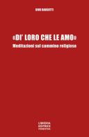 «Di' loro che le amo». Meditazioni sul cammino religioso di Divo Barsotti edito da Libreria Editrice Fiorentina
