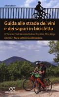 Guida alle strade dei vini e dei sapori in bicicletta in Veneto, Friuli-Venezia Giulia e Trentino-Alto Adige vol.2 di Alberto Fiorin edito da Ediciclo