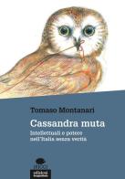 Cassandra muta. Intellettuali e potere nell'Italia senza verità di Tomaso Montanari edito da EGA-Edizioni Gruppo Abele