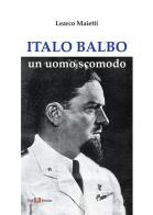 Italo Balbo. Un uomo scomodo di Learco Maietti edito da Este Edition