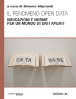 Il fenomeno open data. Indicazioni e norme per un mondo di dati aperti edito da Ledizioni