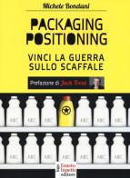 Packaging positioning. Vinci la guerra sullo scaffale di Michele Bondani edito da Fausto Lupetti Editore