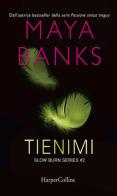 Tienimi. Slow burn series vol.2 di Maya Banks edito da HarperCollins Italia