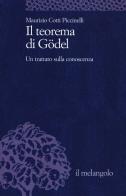 Il teorema di Gödel. Un trattato sulla conoscenza di Maurizio Cotti Piccinelli edito da Il Nuovo Melangolo