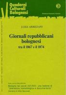 Giornali repubblicani bolognesi vol.3 di Luigi Arbizzani edito da Atesa